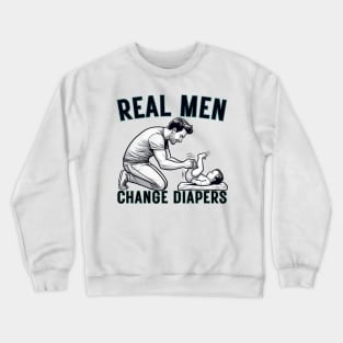 Real Men Change Diapers Manly Father Clever Crewneck Sweatshirt